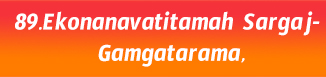 89.Ekonanavatitamah Sargaj- Gamgatarama,
